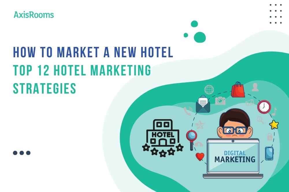 How to Market a New Hotel? Top 12 Hotel Marketing Strategies