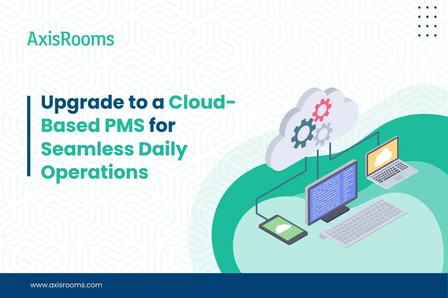 Upgrade to a Cloud-Based PMS for Seamless Daily Operations