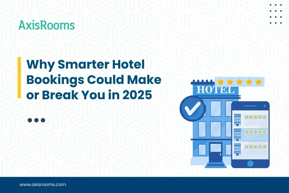 Why Smarter Hotel Bookings Could Make or Break You in 2025
