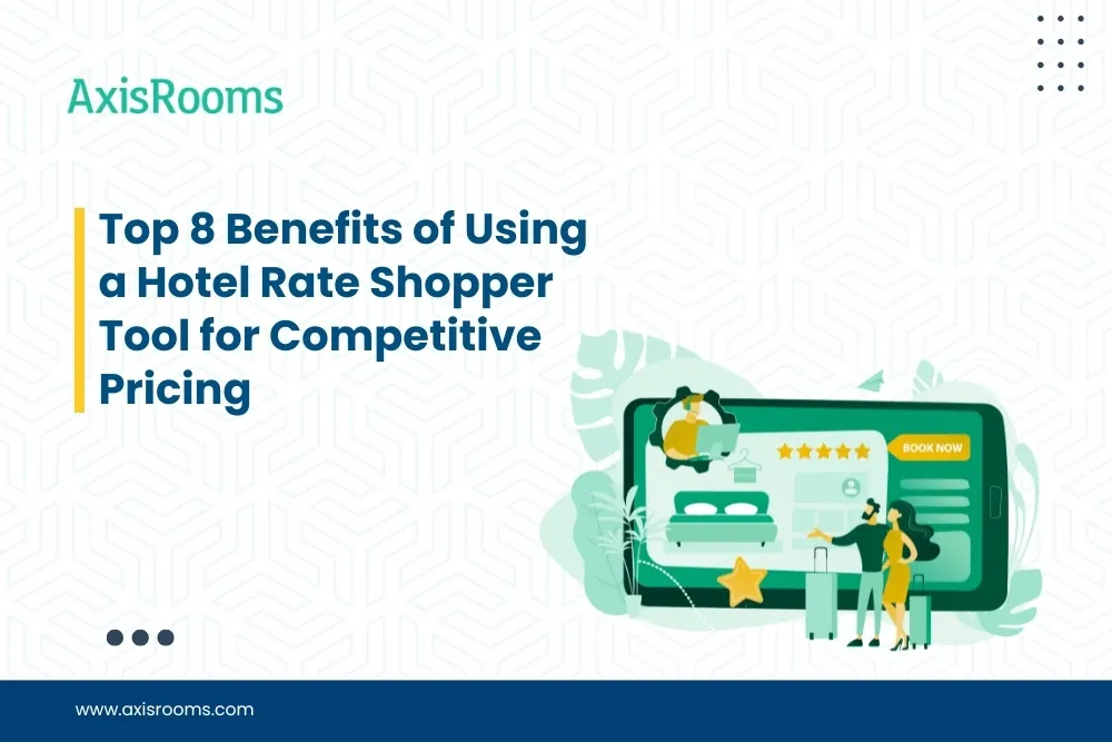Top 8 Benefits of Using a Hotel Rate Shopper Tool
