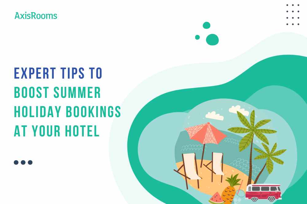 Expert Tips to Boost Summer Holiday Bookings at your Hotel