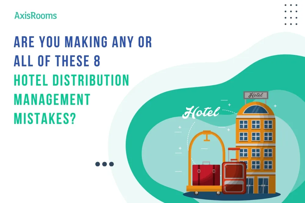Are You Making Any or All of These 8 Hotel Distribution Management Mistakes?