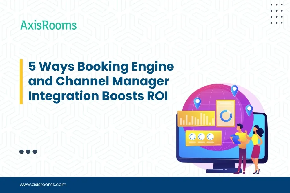 5 Ways Booking Engine and Channel Manager Integration Boosts ROI