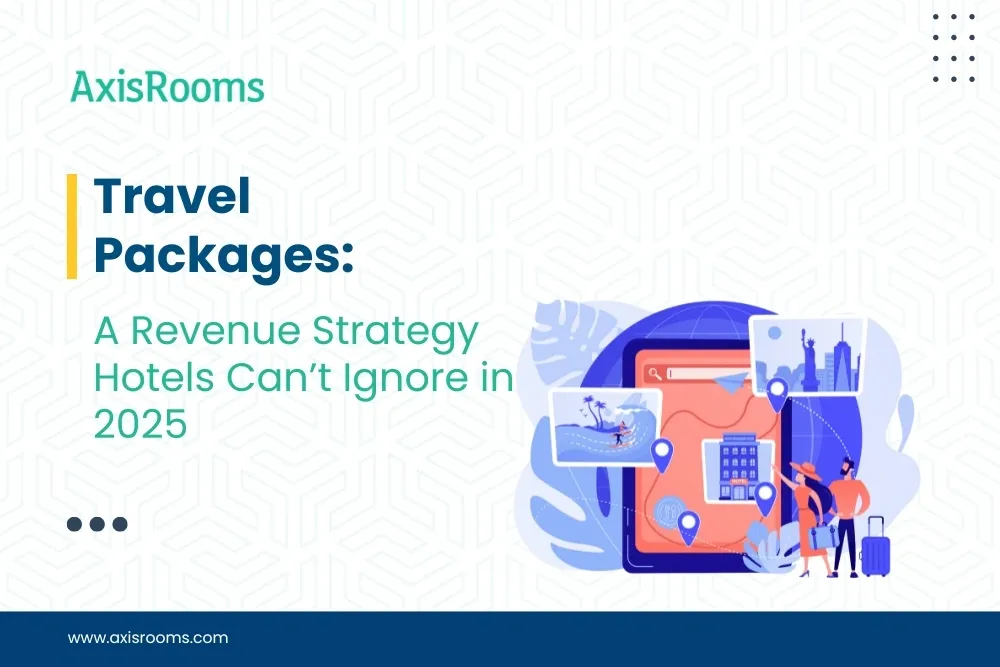 Travel Packages: A Revenue Strategy Hotels Can’t Ignore in 2025