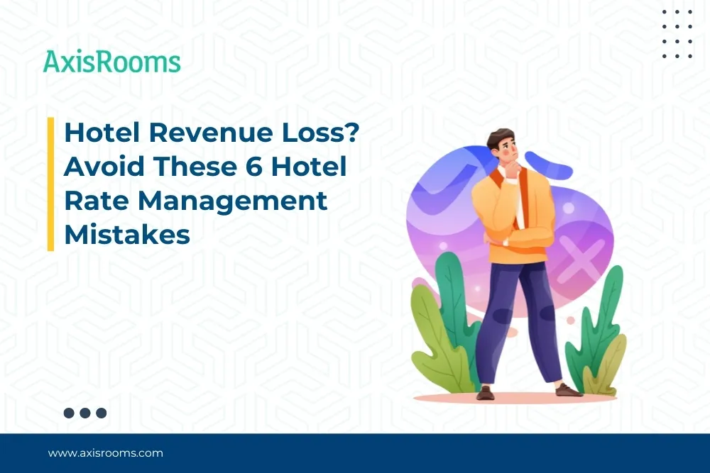 Hotel Revenue Loss? Avoid These 6 Hotel Rate Management Mistakes