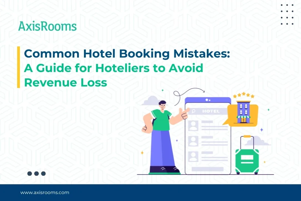 Common Hotel Booking Mistakes: A Guide for Hoteliers to Avoid Revenue Loss