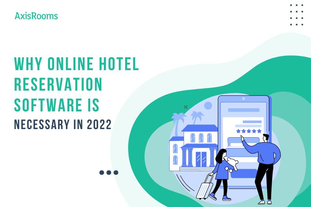 Why Online Hotel Reservation Software is Necessary in 2022?