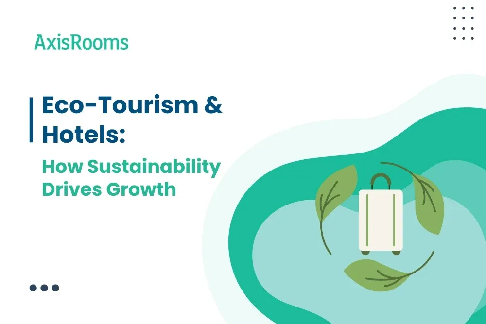 Eco-Tourism & Hotels: How Sustainability Drives Growth
