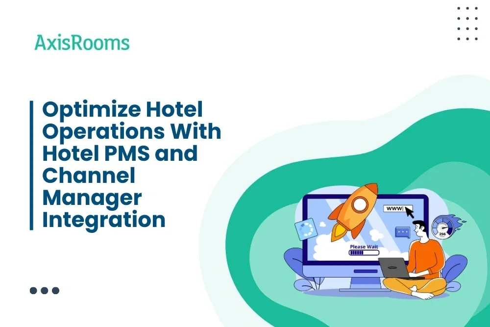 Optimize Hotel Operations With Hotel PMS and Channel Manager Integration