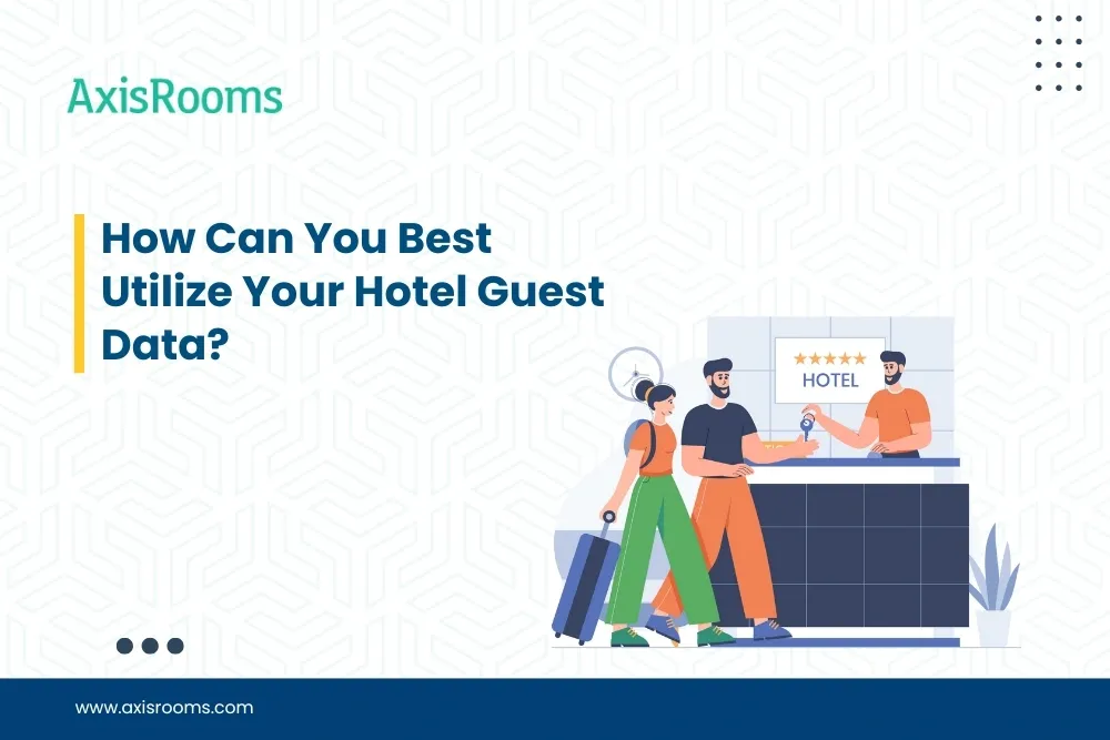 How Can You Best Utilize Your Hotel Guest Data?