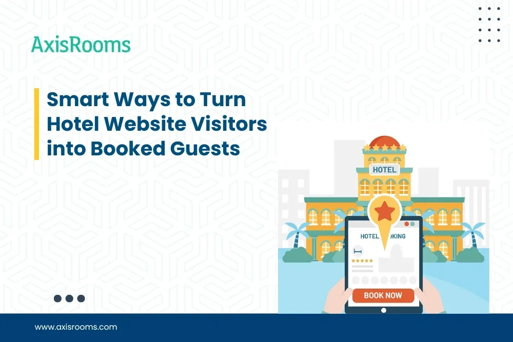 Smart Ways to Turn Hotel Website Visitors into Booked Guests