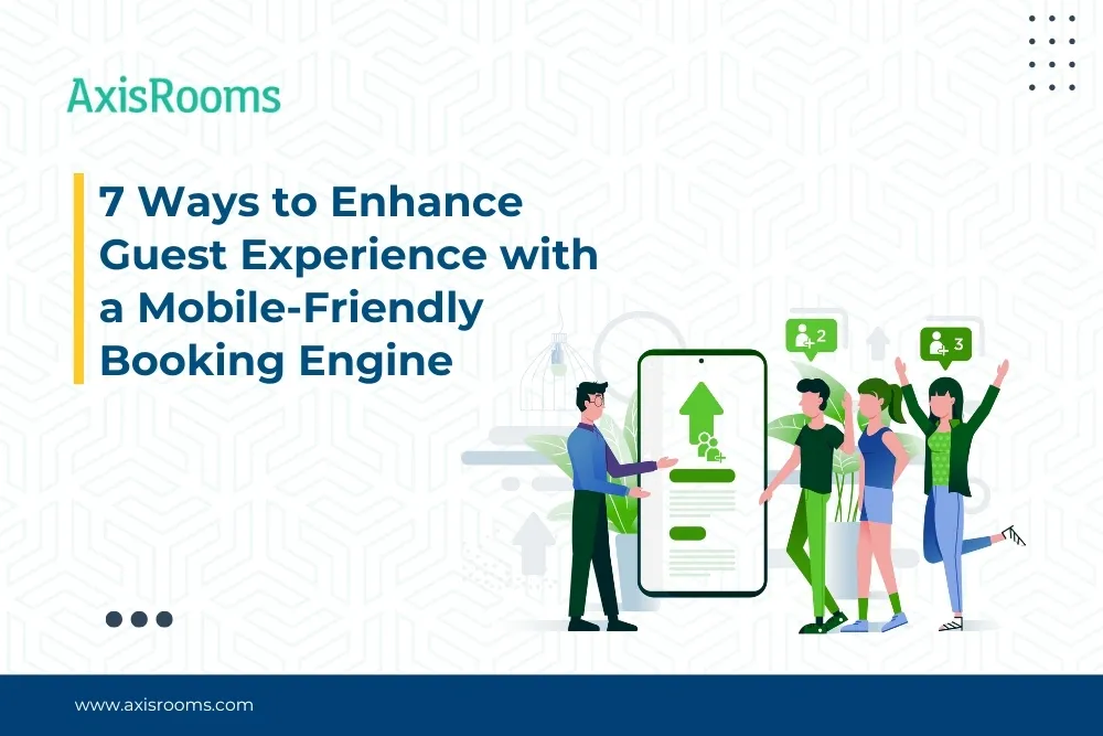 7 Ways to Enhance Guest Experience with a Mobile-Friendly Booking Engine