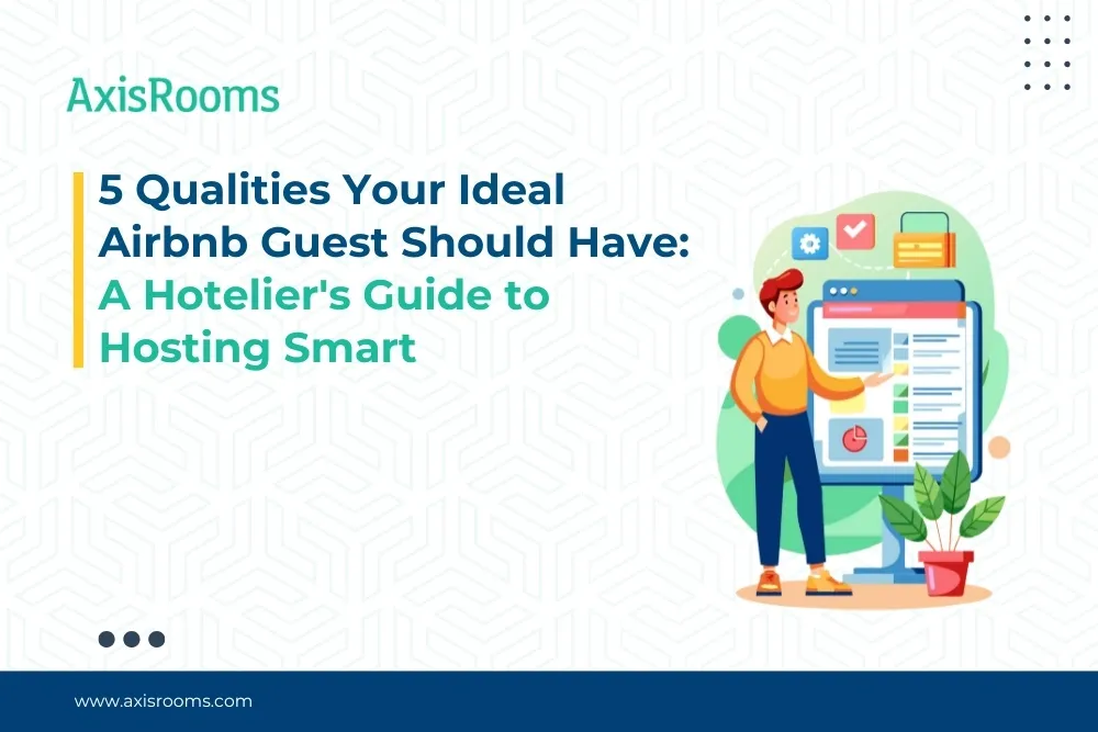 5 Qualities Your Ideal Airbnb Guest Should Have: A Hotelier's Guide to Hosting Smart
