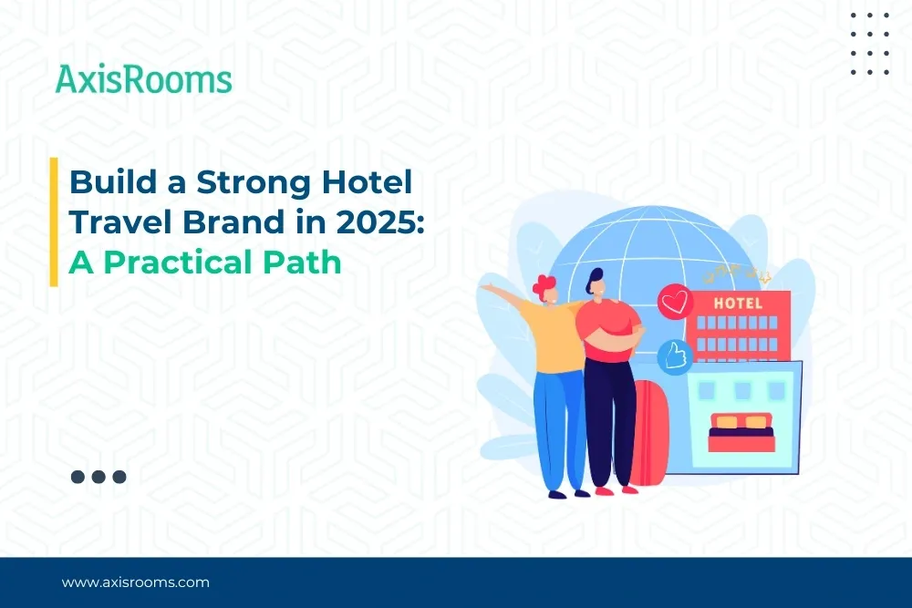 Build a Strong Hotel Travel Brand in 2025: A Practical Path